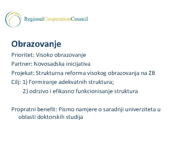 Obrazovanje Prioritet: Visoko obrazovanje Partner: Novosadska inicijativa Projekat: Strukturna reforma visokog obrazovanja na ZB