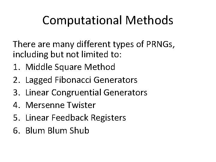 Computational Methods There are many different types of PRNGs, including but not limited to: