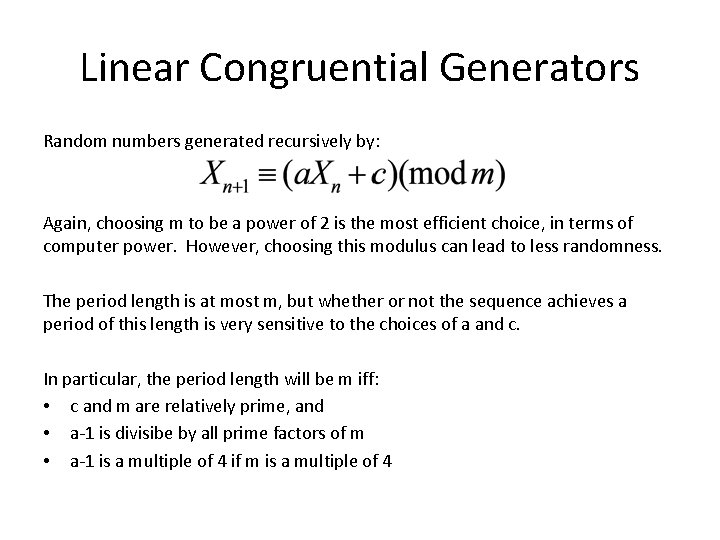 Linear Congruential Generators Random numbers generated recursively by: Again, choosing m to be a