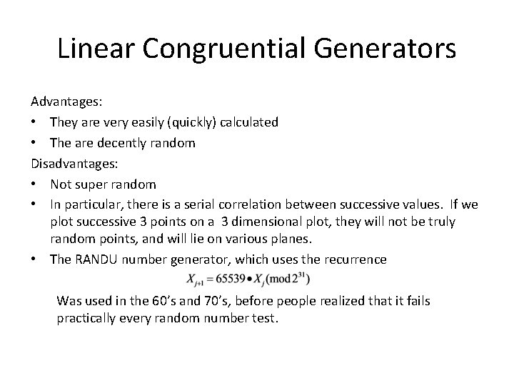 Linear Congruential Generators Advantages: • They are very easily (quickly) calculated • The are