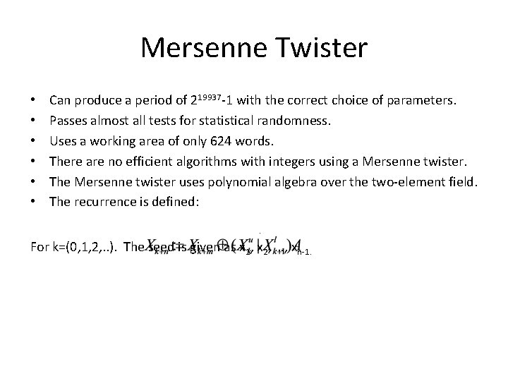 Mersenne Twister • • • Can produce a period of 219937 -1 with the