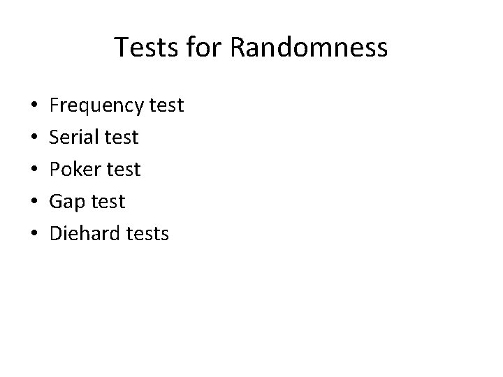 Tests for Randomness • • • Frequency test Serial test Poker test Gap test