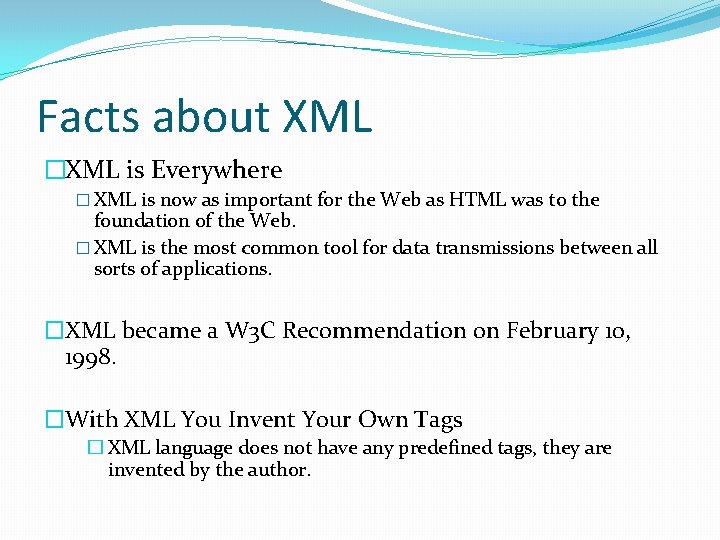 Facts about XML �XML is Everywhere � XML is now as important for the