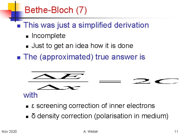 Bethe-Bloch (7) n This was just a simplified derivation n Incomplete Just to get