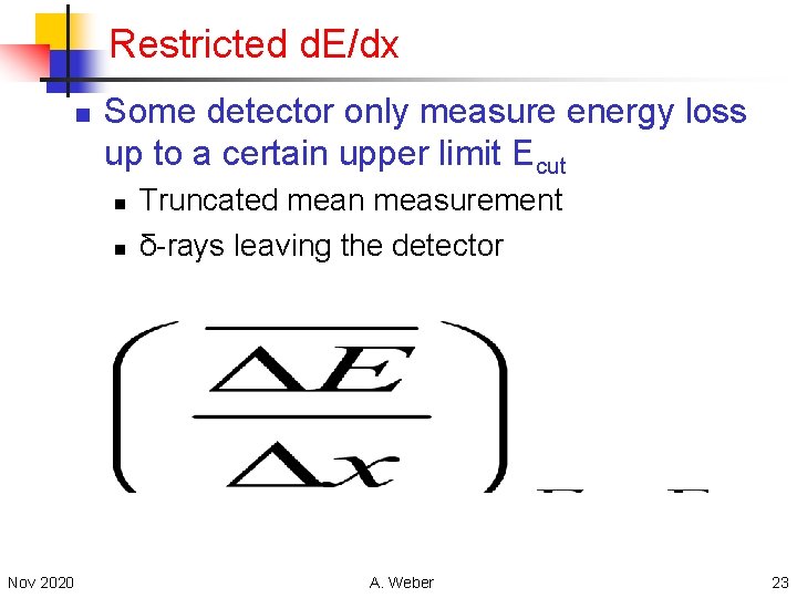 Restricted d. E/dx n Some detector only measure energy loss up to a certain