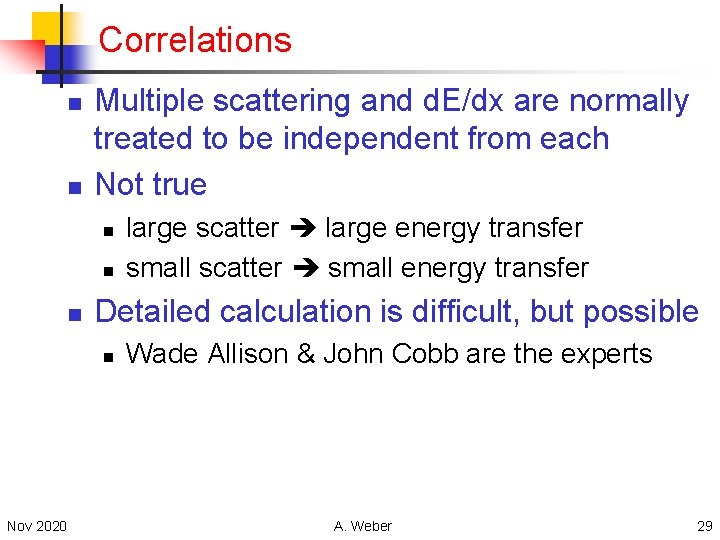 Correlations n n Multiple scattering and d. E/dx are normally treated to be independent