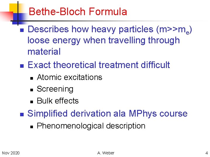 Bethe-Bloch Formula n n Describes how heavy particles (m>>me) loose energy when travelling through