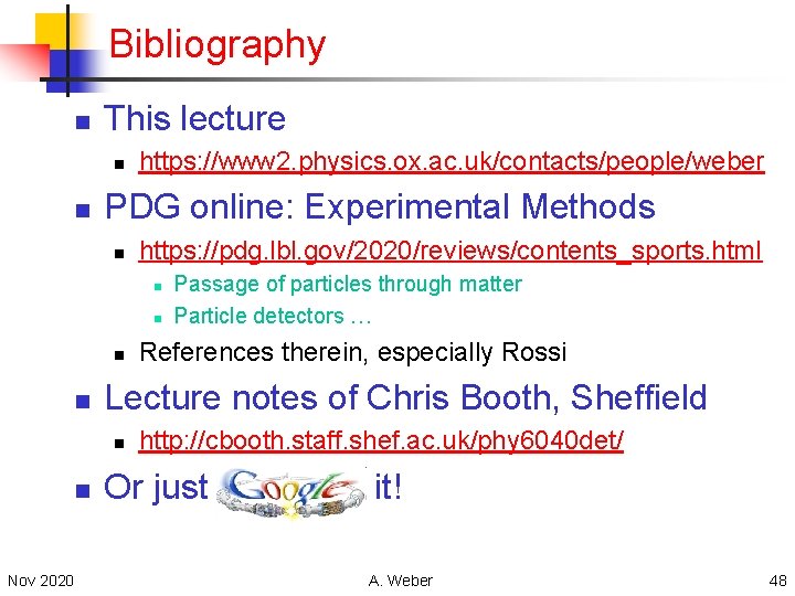 Bibliography n This lecture n n https: //www 2. physics. ox. ac. uk/contacts/people/weber PDG