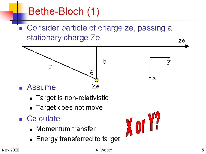 Bethe-Bloch (1) n Consider particle of charge ze, passing a stationary charge Ze ze