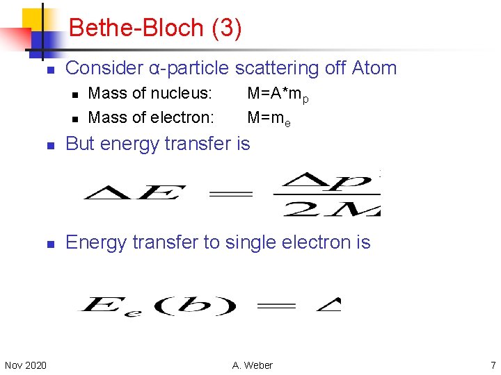 Bethe-Bloch (3) n Consider α-particle scattering off Atom n n Nov 2020 Mass of