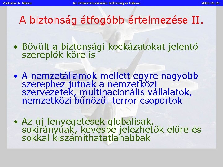 Várhalmi A. Miklós Az infokommunikációs biztonság és háború 2008. 09. 19. A biztonság átfogóbb