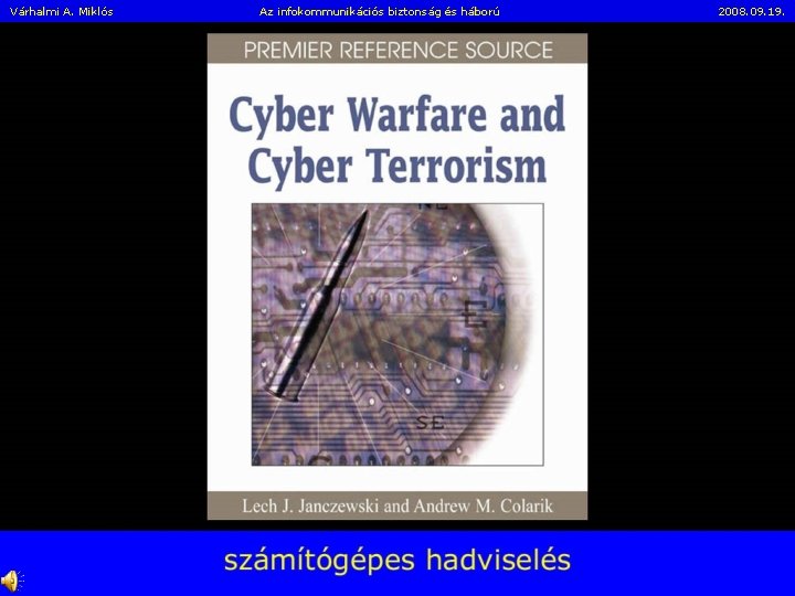 Várhalmi A. Miklós Az infokommunikációs biztonság és háború 2008. 09. 19. 