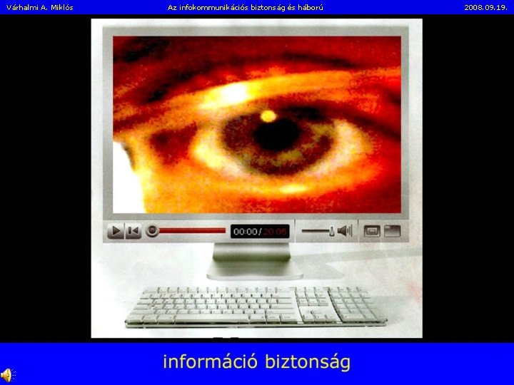 Várhalmi A. Miklós Az infokommunikációs biztonság és háború 2008. 09. 19. 