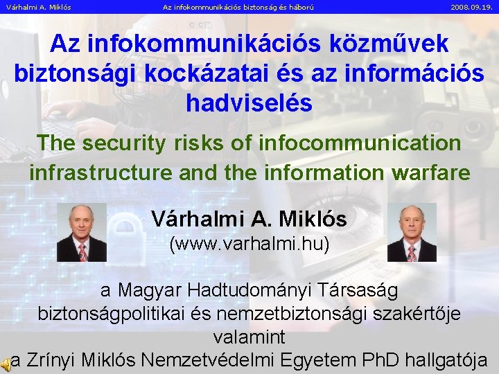 Várhalmi A. Miklós Az infokommunikációs biztonság és háború 2008. 09. 19. Az infokommunikációs közművek