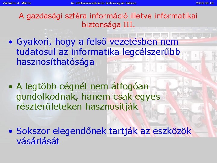 Várhalmi A. Miklós Az infokommunikációs biztonság és háború 2008. 09. 19. A gazdasági szféra