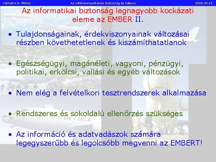 Várhalmi A. Miklós Az infokommunikációs biztonság és háború 2008. 09. 19. Az informatikai biztonság