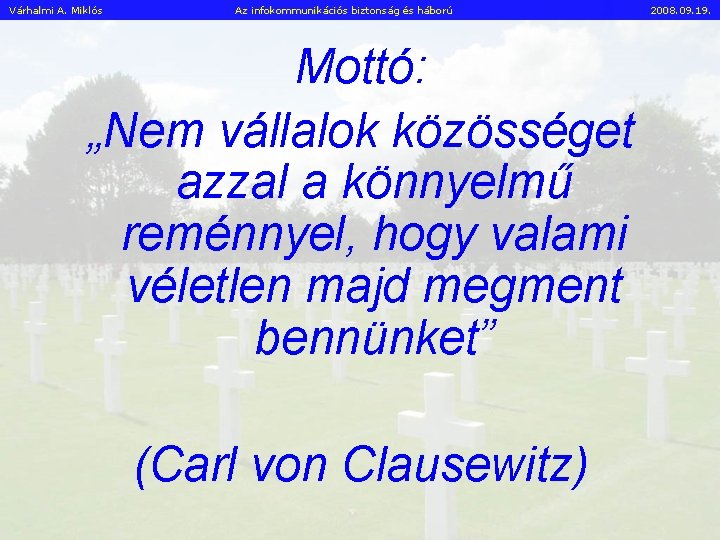 Várhalmi A. Miklós Az infokommunikációs biztonság és háború Mottó: „Nem vállalok közösséget azzal a
