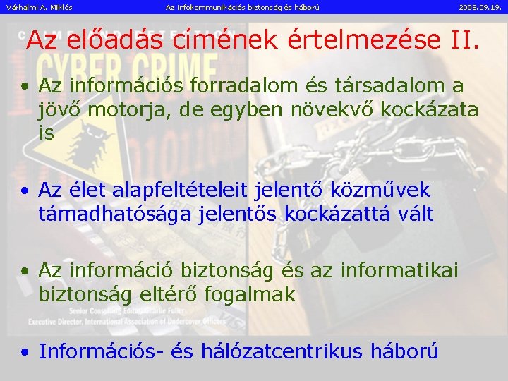Várhalmi A. Miklós Az infokommunikációs biztonság és háború 2008. 09. 19. Az előadás címének