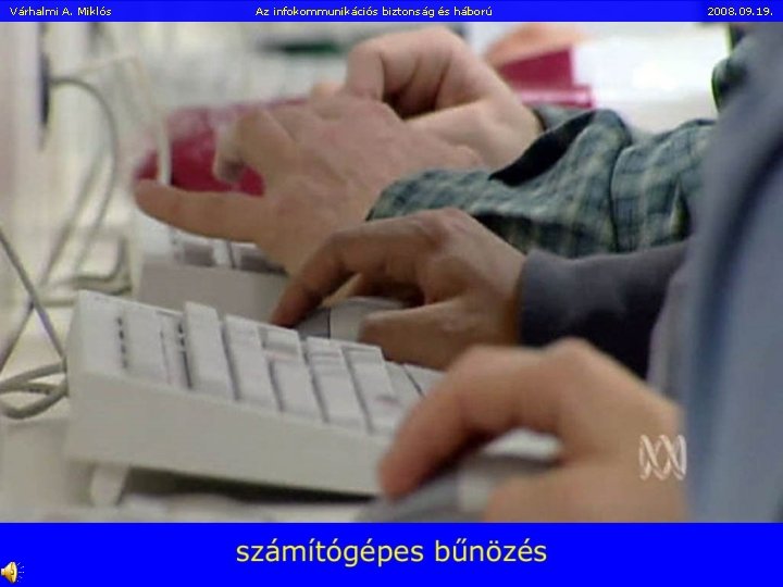 Várhalmi A. Miklós Az infokommunikációs biztonság és háború 2008. 09. 19. 