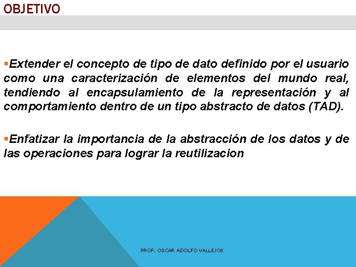 OBJETIVO §Extender el concepto de tipo de dato definido por el usuario como una