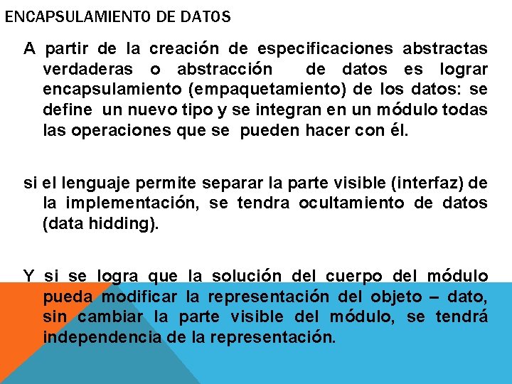 ENCAPSULAMIENTO DE DATOS A partir de la creación de especificaciones abstractas verdaderas o abstracción