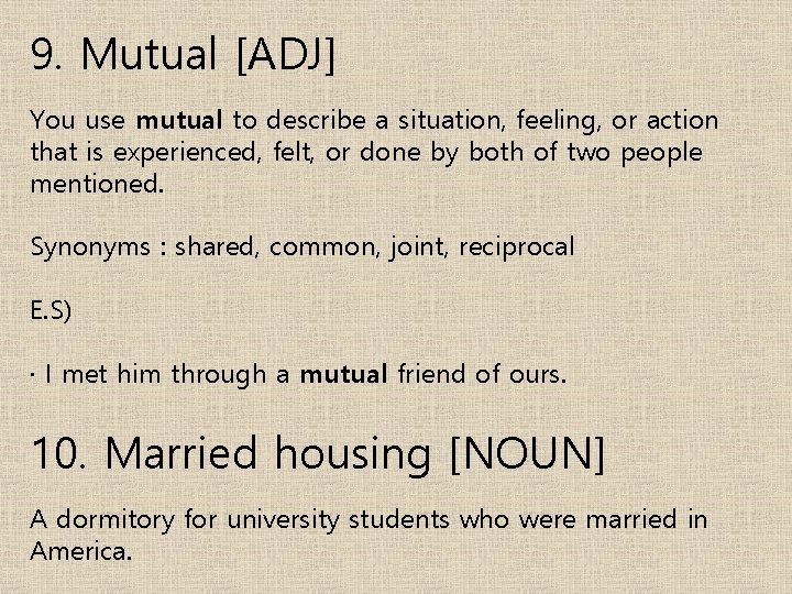 9. Mutual [ADJ] You use mutual to describe a situation, feeling, or action that
