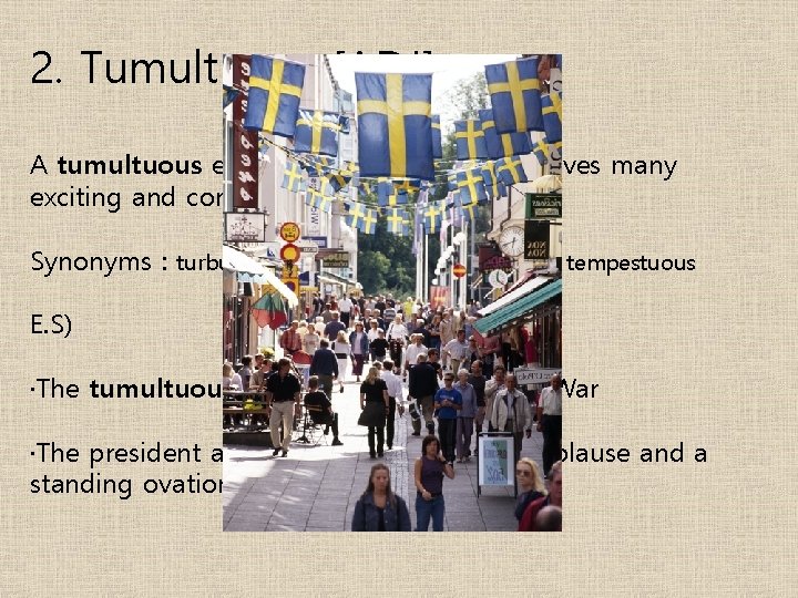 2. Tumultuous [ADJ] A tumultuous event or period of time involves many exciting and