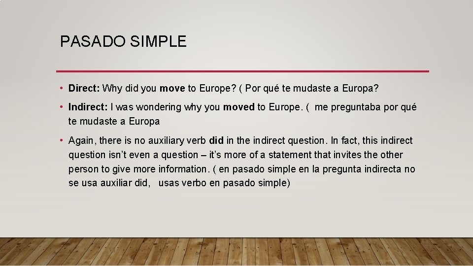 PASADO SIMPLE • Direct: Why did you move to Europe? ( Por qué te