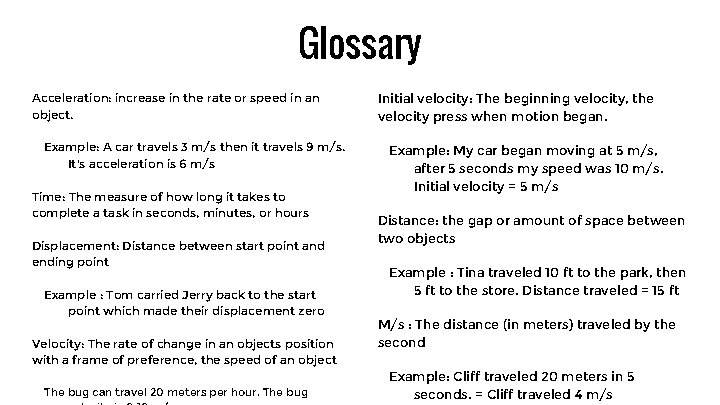Glossary Acceleration: increase in the rate or speed in an object. Example: A car