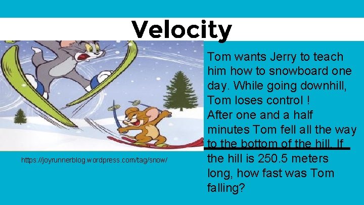 Velocity https: //joyrunnerblog. wordpress. com/tag/snow/ Tom wants Jerry to teach him how to snowboard