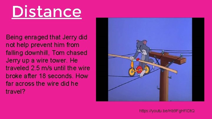Distance Being enraged that Jerry did not help prevent him from falling downhill, Tom