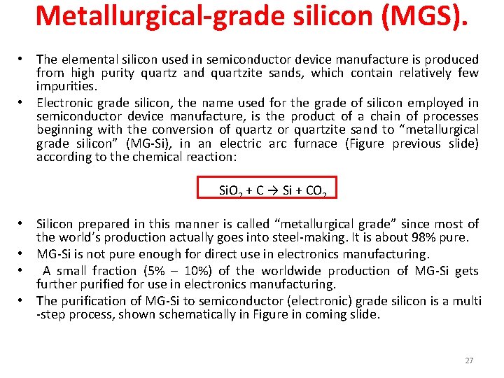 Metallurgical-grade silicon (MGS). • The elemental silicon used in semiconductor device manufacture is produced