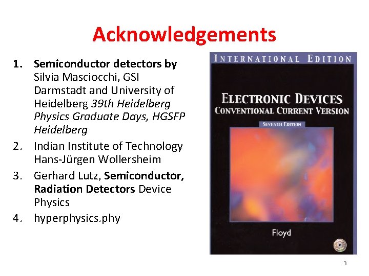 Acknowledgements 1. Semiconductor detectors by Silvia Masciocchi, GSI Darmstadt and University of Heidelberg 39
