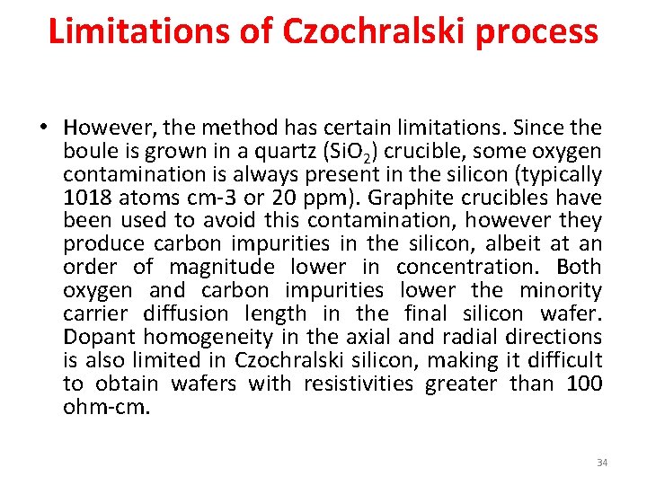 Limitations of Czochralski process • However, the method has certain limitations. Since the boule