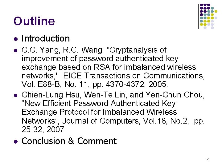 Outline l Introduction l C. C. Yang, R. C. Wang, "Cryptanalysis of improvement of