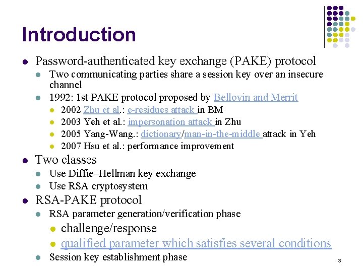 Introduction l Password-authenticated key exchange (PAKE) protocol l Two classes l l l Two