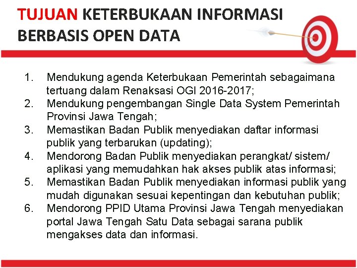 TUJUAN KETERBUKAAN INFORMASI BERBASIS OPEN DATA 1. 2. 3. 4. 5. 6. Mendukung agenda