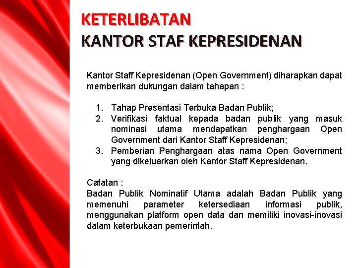 KETERLIBATAN KANTOR STAF KEPRESIDENAN Kantor Staff Kepresidenan (Open Government) diharapkan dapat memberikan dukungan dalam KETERLIBATAN KANTOR STAF KEPRESIDENAN Kantor Staff Kepresidenan (Open Government) diharapkan dapat memberikan dukungan dalam