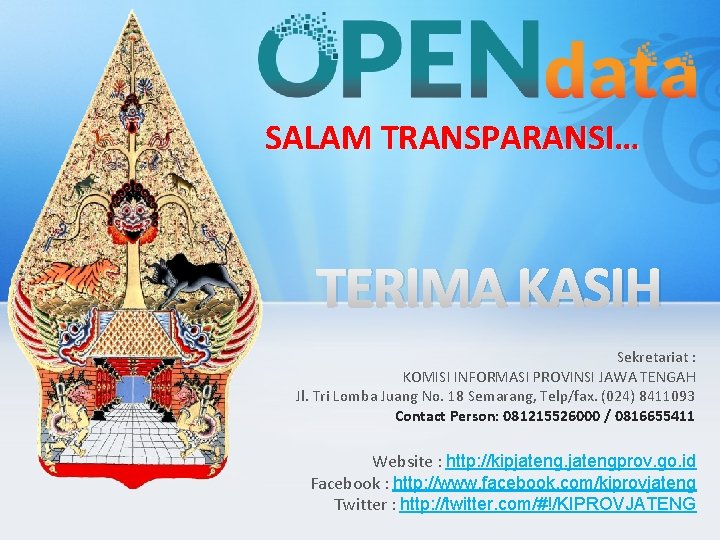 SALAM TRANSPARANSI… TERIMA KASIH Sekretariat : KOMISI INFORMASI PROVINSI JAWA TENGAH Jl. Tri Lomba