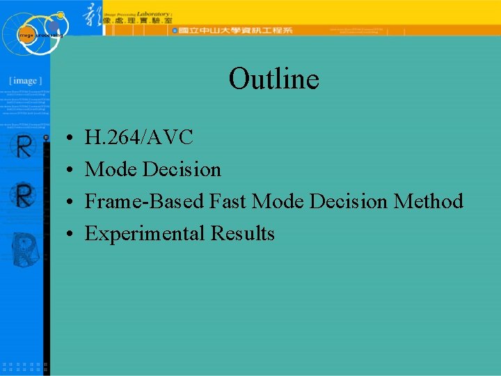 Outline • • H. 264/AVC Mode Decision Frame-Based Fast Mode Decision Method Experimental Results