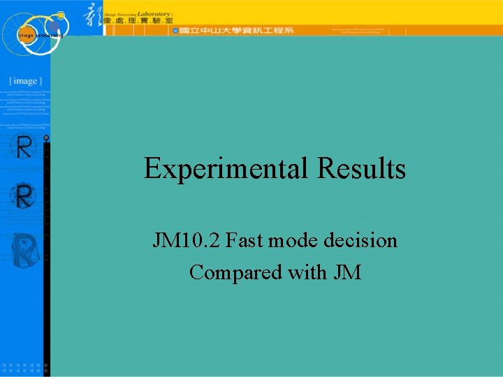 Experimental Results JM 10. 2 Fast mode decision Compared with JM 