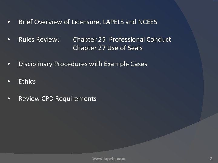  • Brief Overview of Licensure, LAPELS and NCEES • Rules Review: • Disciplinary