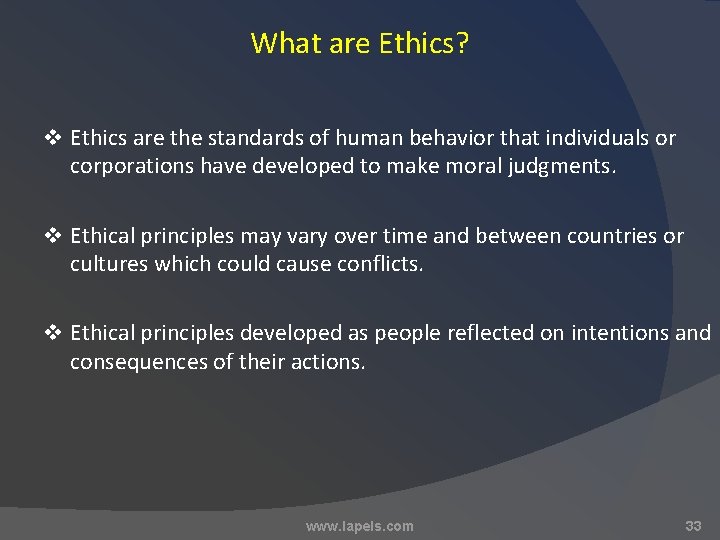 What are Ethics? v Ethics are the standards of human behavior that individuals or