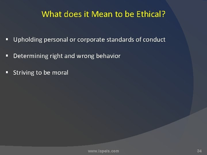 What does it Mean to be Ethical? § Upholding personal or corporate standards of