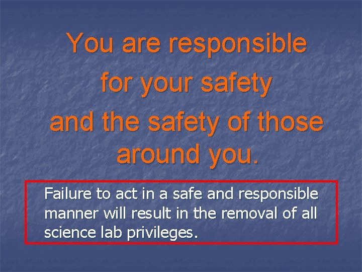 You are responsible for your safety and the safety of those around you. Failure