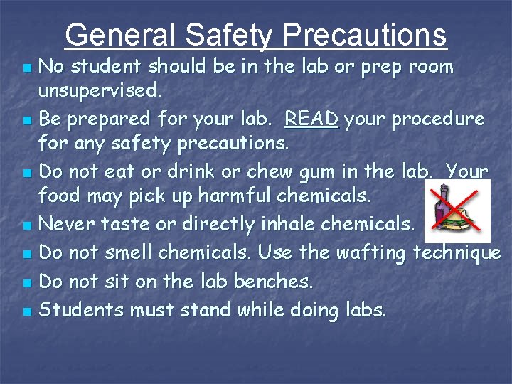 General Safety Precautions No student should be in the lab or prep room unsupervised.