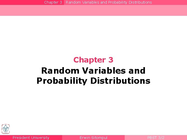 Chapter 3 Random Variables and Probability Distributions President University Erwin Sitompul PBST 3/2 