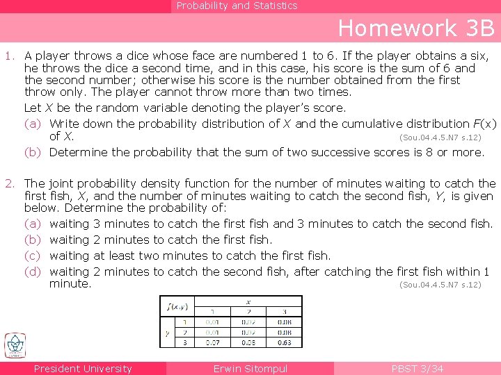 Probability and Statistics Homework 3 B 1. A player throws a dice whose face