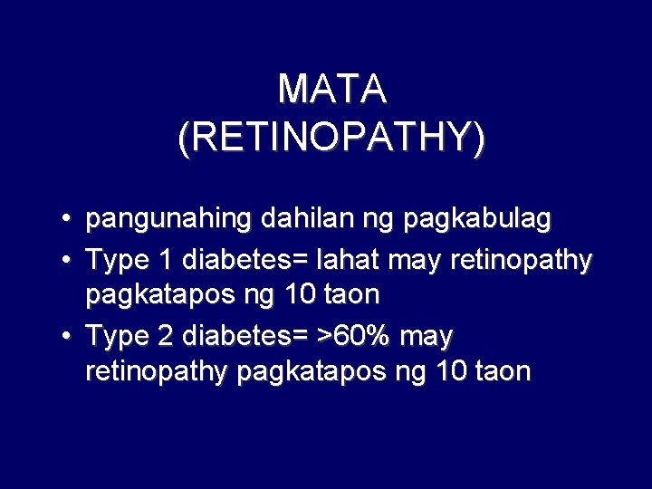 MATA (RETINOPATHY) • pangunahing dahilan ng pagkabulag • Type 1 diabetes= lahat may retinopathy