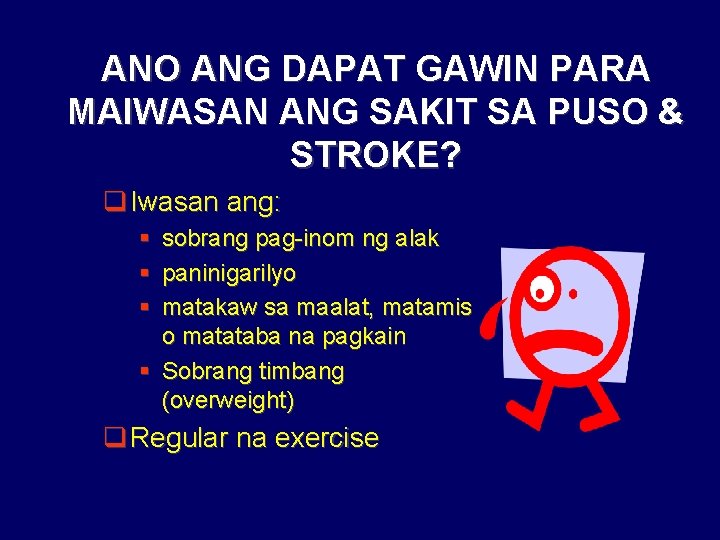 ANO ANG DAPAT GAWIN PARA MAIWASAN ANG SAKIT SA PUSO & STROKE? q Iwasan